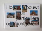 Hoe bouwt de particuliere opdrachtgever?, Ophalen of Verzenden, Zo goed als nieuw, Architecten