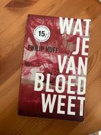 Philip Huff - Wat je van bloed weet, Philip Huff, Ophalen of Verzenden, Zo goed als nieuw, Nederland