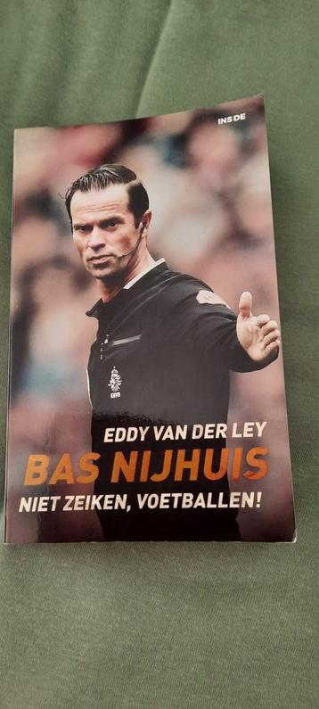 Bas Nijhuis - Niet zeiken, voetballen! Door Eddy van der Ley