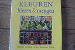 KLEUREN KIEZEN & MENGEN / olieverf / Acryl / gouachte, Boeken, Verzenden, Zo goed als nieuw, Schilder- en Tekenkunst