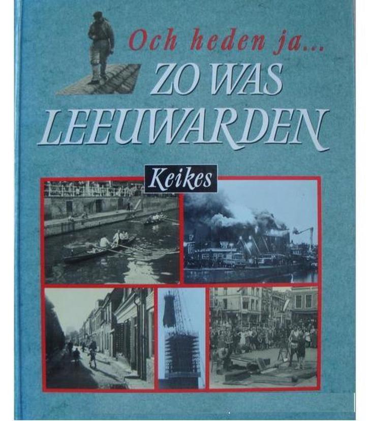Och heden ja zo was LEEUWARDEN André, Ineke en Wiebe Keikes, Boeken, Geschiedenis | Stad en Regio, Zo goed als nieuw, Ophalen of Verzenden
