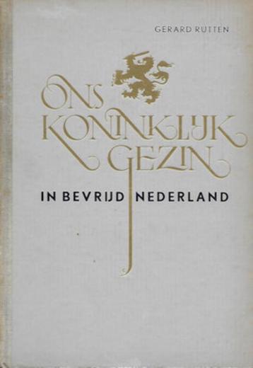 Gerard Rutten: Ons Koninklijk Gezin in bevrijd Nederland beschikbaar voor biedingen