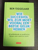 Wie succesvol wil zijn moet vooral een beetje geluk hebben, Ophalen of Verzenden, Nieuw, Ben Tiggelaar