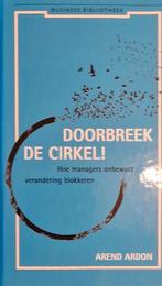 Doorbreek de Cirkel! - Arend Ardon, Boeken, Ophalen of Verzenden, Zo goed als nieuw, Management, Arend Ardon