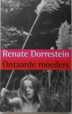 Ontaarde moeders, Renate Dorrestein, Ophalen of Verzenden, Zo goed als nieuw, Nederland