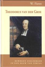 W. Fieret - Theodorus van der Groe, Boeken, Christendom | Protestants, Ophalen of Verzenden, Zo goed als nieuw, W. Fieret
