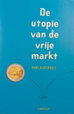 De utopie van de vrije markt - Hans Achterhuis, Maatschappij en Samenleving, Ophalen of Verzenden, Zo goed als nieuw, Hans Achterhuis