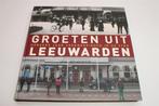 Groeten uit Leeuwarden — De Stad Toen & Nu in Foto's, Ophalen of Verzenden, 20e eeuw of later, Zo goed als nieuw