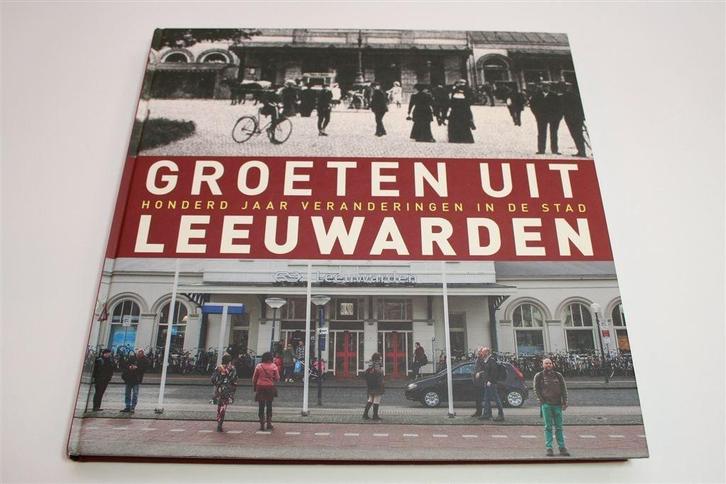 Groeten uit Leeuwarden — De Stad Toen & Nu in Foto's, Boeken, Geschiedenis | Stad en Regio, Zo goed als nieuw, 20e eeuw of later