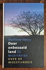 Matthew Henry - Door onbezaaid land., Christendom | Protestants, Ophalen of Verzenden, Zo goed als nieuw, Matthew Henry