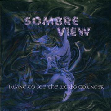 Sombre View - I Want To See The World Go Under - CD  beschikbaar voor biedingen
