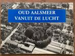 Oud Aalsmeer vanuit de lucht, Ophalen of Verzenden, Zo goed als nieuw, 20e eeuw of later