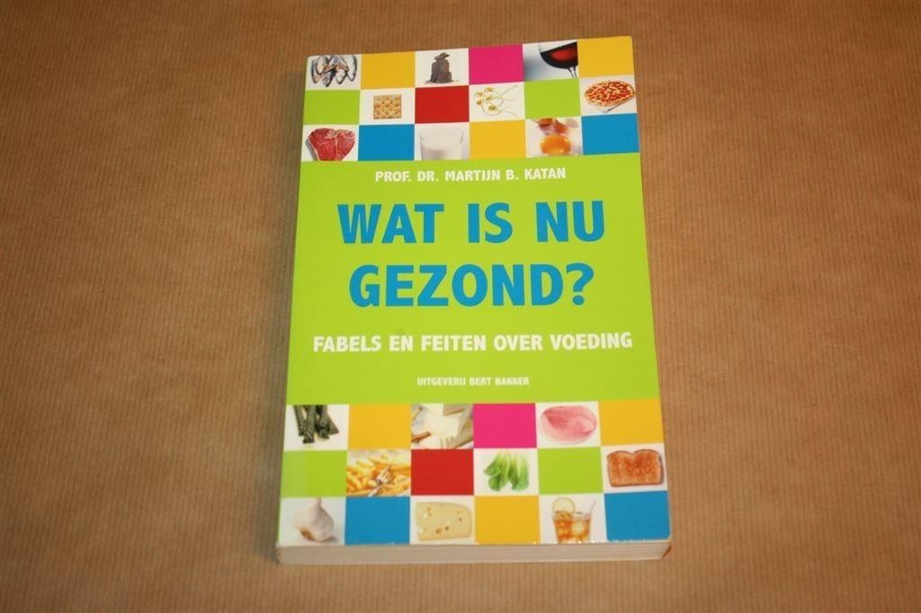 Wat is nu gezond? - F abels en feiten over voeding - Katan, Ophalen of Verzenden, Gelezen