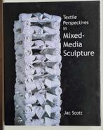Textile Perspectives In Mixed-Media Scultpure- Jac Scott, Boeken, Ophalen of Verzenden, Zo goed als nieuw, Overige onderwerpen