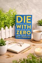 Die With Zero – Bill Perkins | Boek over geld & leven, Boeken, Ophalen of Verzenden, Nieuw
