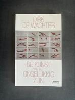 Dirk De Wachter - De kunst van het ongelukkig zijn, Ophalen of Verzenden, Zo goed als nieuw, Dirk De Wachter