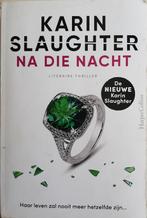 Karin Slaughter – Na die nacht, Ophalen of Verzenden, Zo goed als nieuw