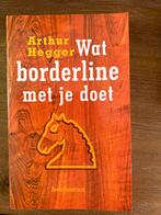Wat borderline met je doet - Arthur Hegger., Ophalen of Verzenden, Zo goed als nieuw, Klinische psychologie