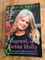 Boek Kevin Wells - Vaarwel liefste Holly, Ophalen of Verzenden, Zo goed als nieuw
