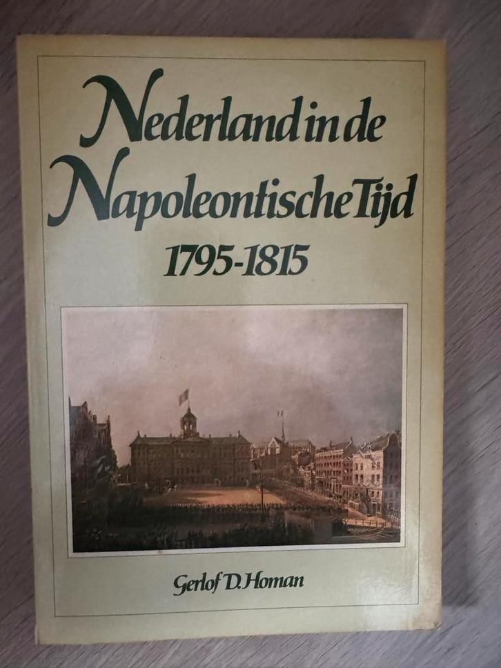 Nederland in Napoleontische Tijd - Gerlof D. Homan, Boeken, Geschiedenis | Vaderland, Zo goed als nieuw, 19e eeuw, Ophalen