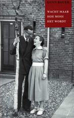 Guus Bauer, Wacht maar hoe mooi het wordt. Gesigneerd., Ophalen of Verzenden, Nieuw