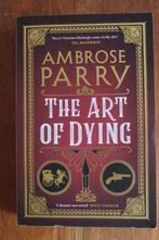 Ambrose Parry - The Art of Dying (murder mystery), Boeken, Ophalen of Verzenden, Gelezen, Fictie