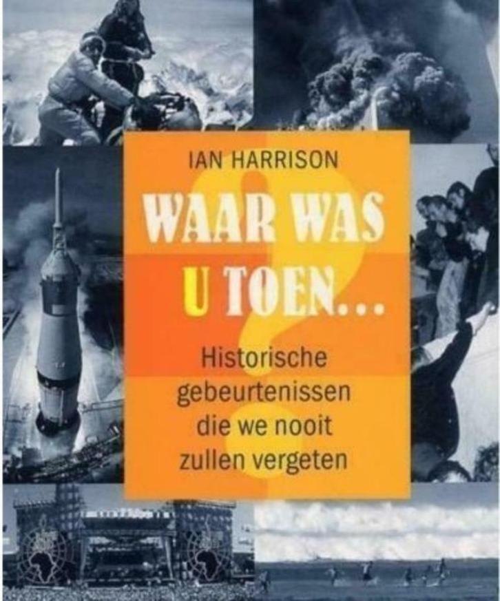 Waar was u toen ... door Ian Harrison, Boeken, Geschiedenis | Wereld, Zo goed als nieuw, Overige gebieden, 20e eeuw of later, Ophalen of Verzenden