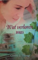 Ginny L. Yttrup - Wat verloren was, Boeken, Ophalen of Verzenden, Zo goed als nieuw, Ginny L. Yttrup, Nederland