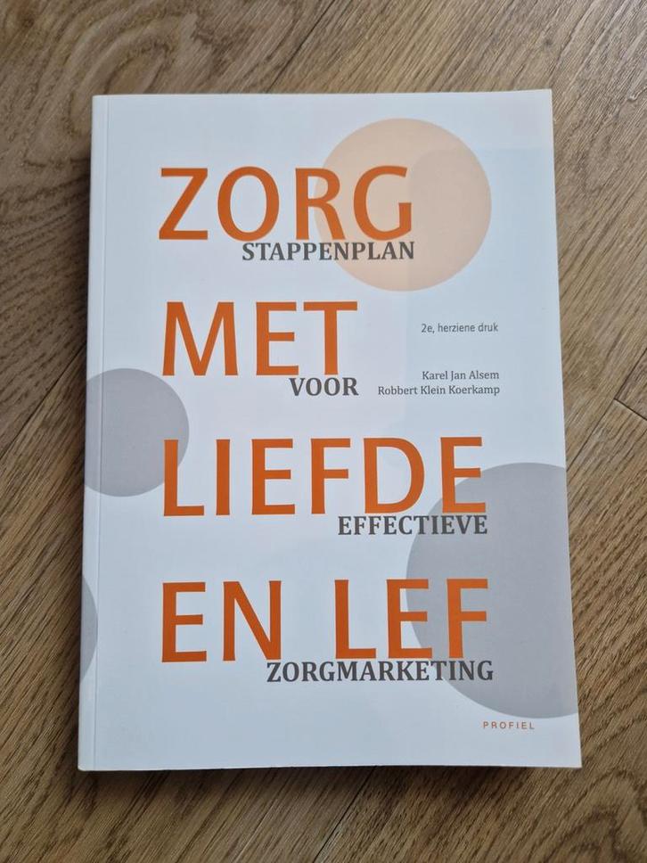 Zorgmarketing met Liefde en Lef - 2e druk, Boeken, Economie, Management en Marketing, Zo goed als nieuw, Economie en Marketing