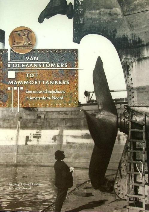 Van Oceaanstomers tot Mammoettankers scheepsbouw Amsterdam N, Boeken, Geschiedenis | Stad en Regio, Zo goed als nieuw, 20e eeuw of later