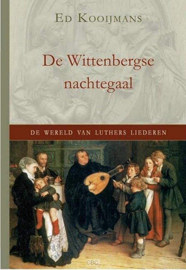 De Wittenbergse nachtegaal de werels van Luthers liederen, Boeken, Geschiedenis | Stad en Regio, Zo goed als nieuw, Ophalen of Verzenden