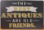Best antiques are old friends metalen wandbord reclamebord, Nieuw, Ophalen of Verzenden