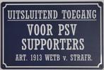 Uitsluitend PSV supporters reclamebord van metaal wandbord