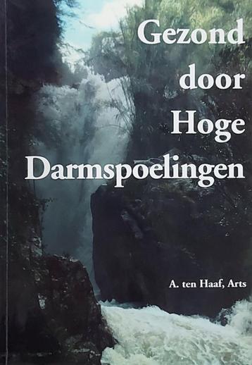 A. ten Haaf Gezond door Hoge Darmspoelingen NIEUW beschikbaar voor biedingen