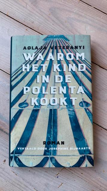 Aglaja Veteranyi - Waarom het kind in de polenta kookt beschikbaar voor biedingen