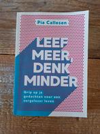 Pia Callesen - Leef meer, denk minder, Boeken, Ophalen of Verzenden, Zo goed als nieuw, Pia Callesen