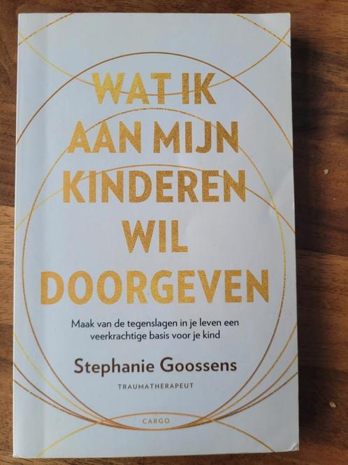 Stephanie Goossens - Wat ik aan mijn kinderen wil doorgeven, Boeken, Psychologie, Zo goed als nieuw, Ophalen of Verzenden