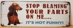 Stop blaming farts teckel reclamebord van metaal wandbord, Info@deconoord.nl, Deco Noord, Nieuw, Ophalen of Verzenden