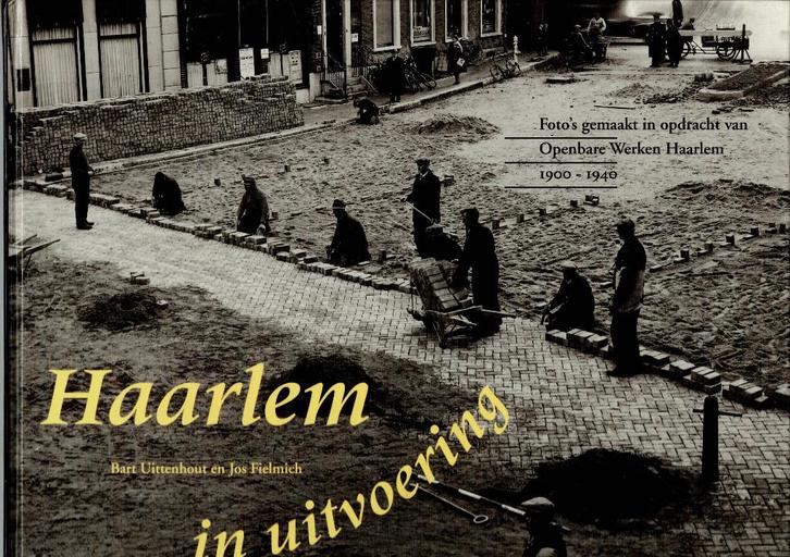 Haarlem in uitvoering 1900-1940, Boeken, Geschiedenis | Stad en Regio, Zo goed als nieuw, Ophalen of Verzenden