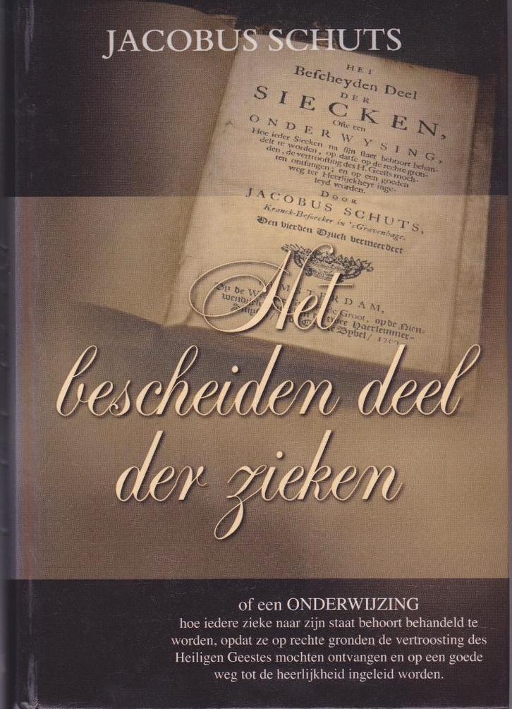 JACOBUS SCHUTS - HET BESCHEIDEN DEEL DER ZIEKEN, Boeken, Godsdienst en Theologie, Gelezen, Ophalen of Verzenden