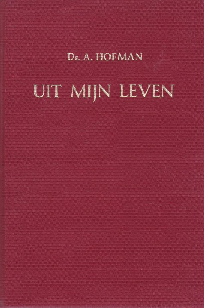 Ds.A.Hofman - UIT MIJN LEVEN, Boeken, Godsdienst en Theologie, Gelezen, Ophalen of Verzenden