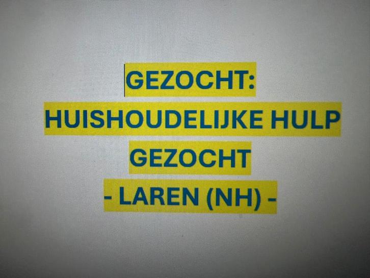 HUISHOUDELIJKE HULP GEZOCHT – LAREN, Vacatures, Vacatures | Schoonmaak en Facilitaire diensten, Overige niveaus, Vanaf 10 jaar