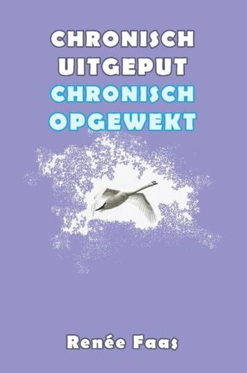 Renee Faas Chronisch uitgeput chronisch opgewekt beschikbaar voor biedingen