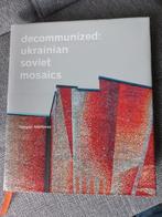 Decommunized: Ukrainian Soviet Mosaics, Boeken, Kunst en Cultuur | Beeldend, Ophalen of Verzenden, Zo goed als nieuw, Schilder- en Tekenkunst