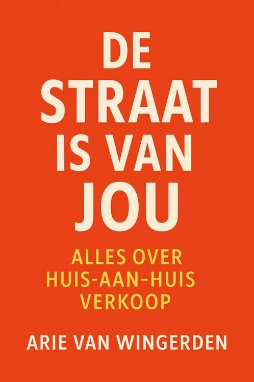 Alles over Huis-aan-Huis Verkoop. "De Straat is van Jou", Boeken, Advies, Hulp en Training, Nieuw, Ophalen of Verzenden