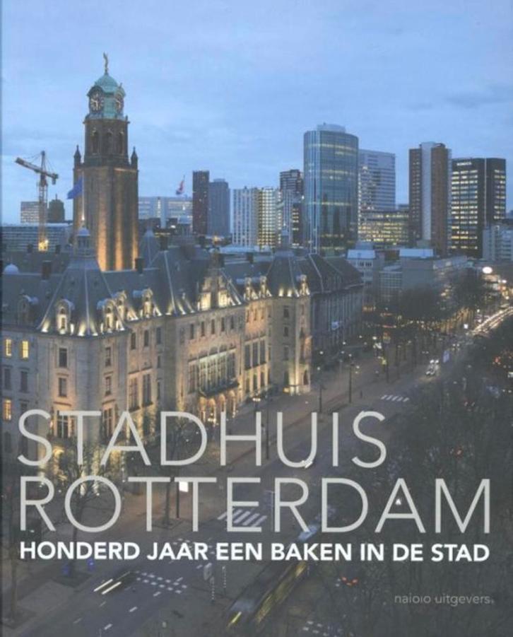 Stadhuis Rotterdam Honderd jaar een baken in de stad, Boeken, Geschiedenis | Stad en Regio, Zo goed als nieuw, Verzenden