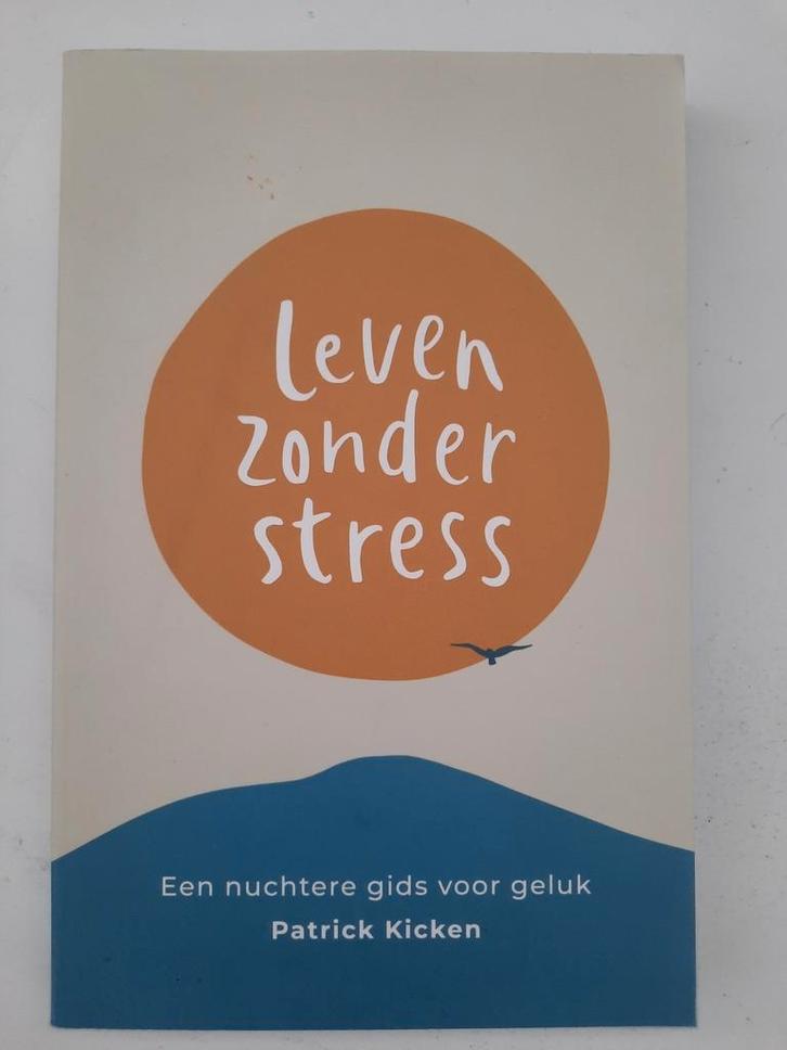 Patrick Kicken - Leven Zonder Stress, Boeken, Psychologie, Zo goed als nieuw, Ophalen of Verzenden
