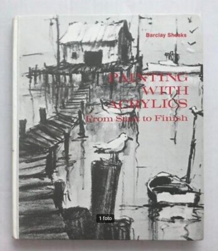 Painting with acrylics from start to finish - Barclay Sheaks, Boeken, Hobby en Vrije tijd, Zo goed als nieuw, Tekenen en Schilderen