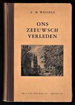 ONS ZEEUWSCH VERLEDEN - 1e druk 1933 - A.M. Wessels, Antiek en Kunst, Antiek | Boeken en Bijbels, Ophalen of Verzenden