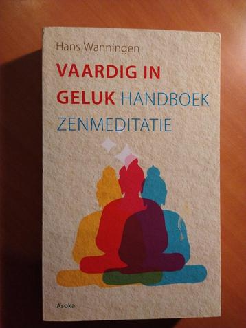 Wanningen, H. Vaardig in geluk. Handboek zenmeditatie beschikbaar voor biedingen